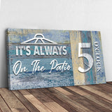 It's Always 5 O'Clock On The Patio Sign II - Tailored Canvases - Flyclothing LLC