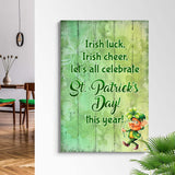 Irish Luck, Irish Cheer, Let's All Celebrate St. Patrick's Day This Year Sign - Tailored Canvases - Flyclothing LLC
