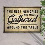 The Best Memories Are Made Gathered Around The Table Sign III - Tailored Canvases - Flyclothing LLC
