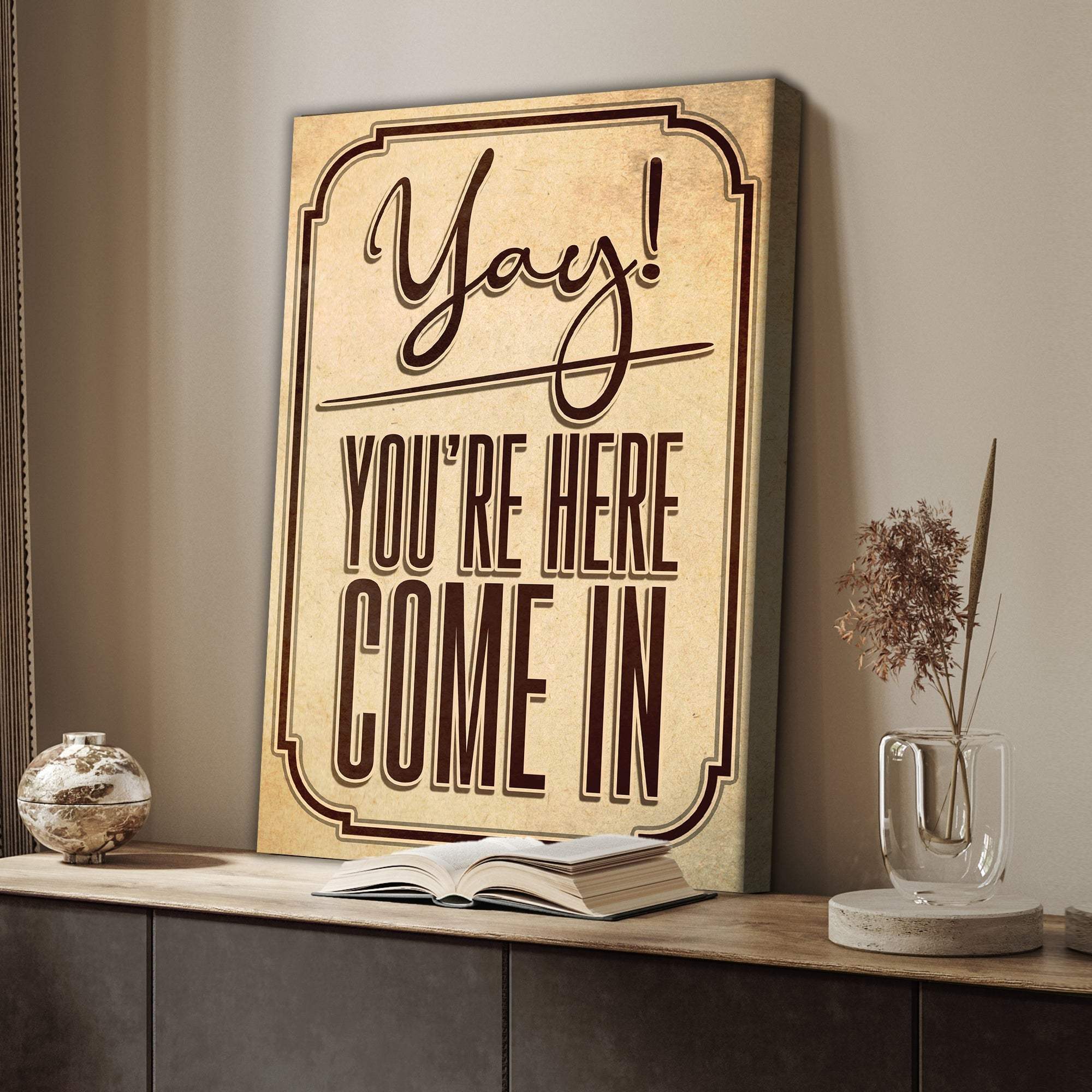 Yay! You're Here Come In Entryway Sign - Tailored Canvases - Flyclothing LLC