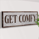 Get Comfy Sign - Tailored Canvases - Flyclothing LLC