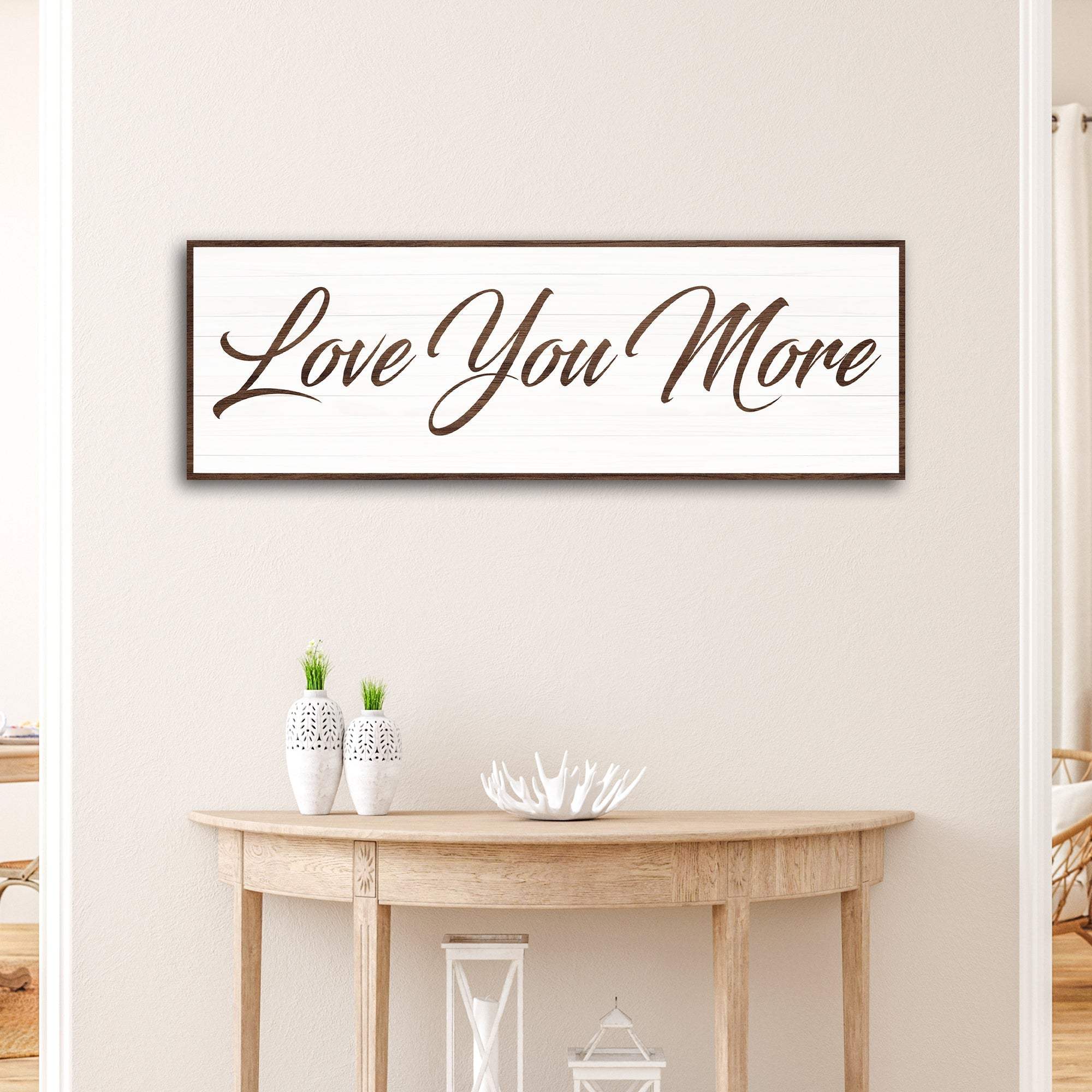 Love You More Sign III - Tailored Canvases - Flyclothing LLC