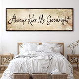 Always Kiss Me Goodnight Sign IV - Tailored Canvases - Flyclothing LLC
