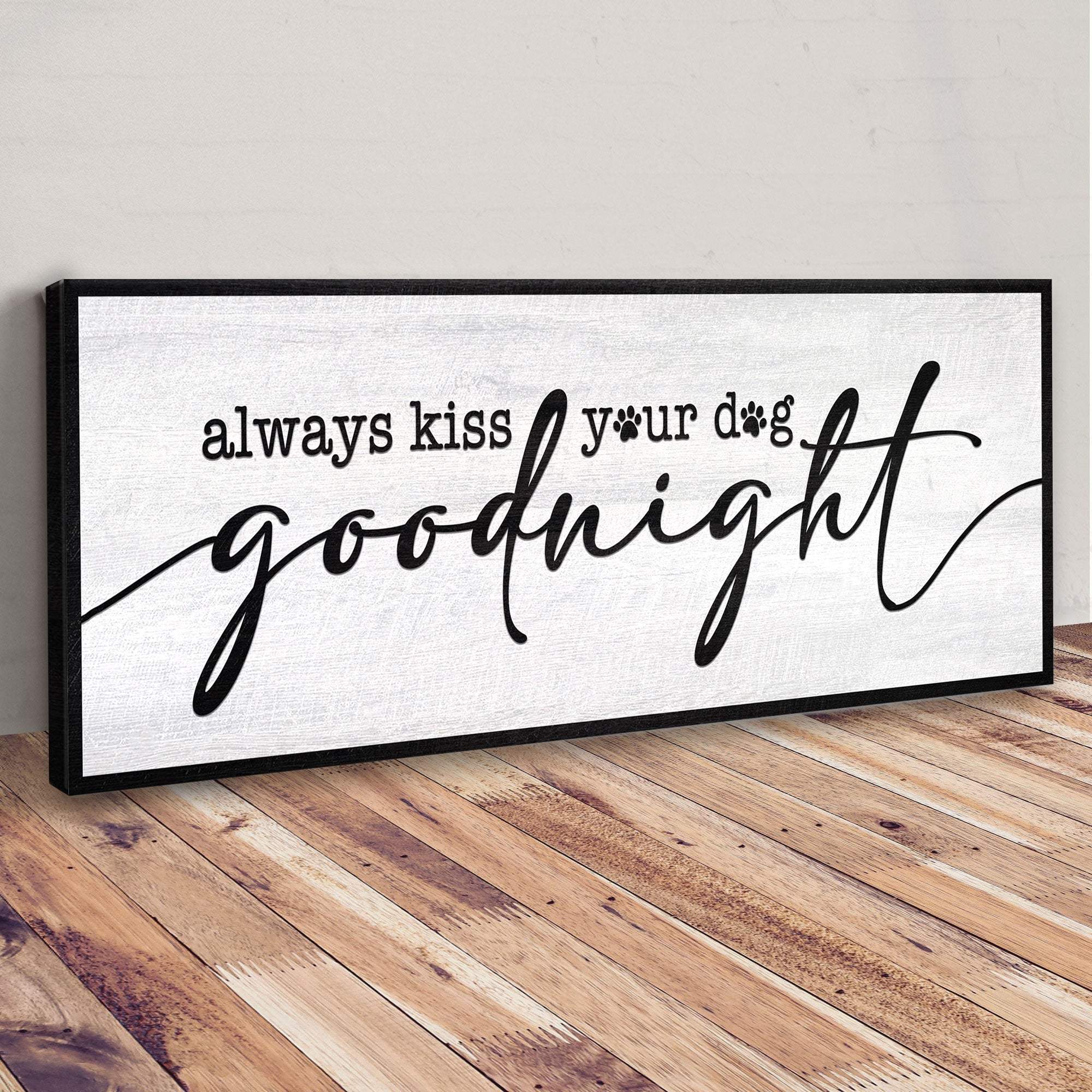 Always Kiss Your Dog Goodnight Sign II - Tailored Canvases - Flyclothing LLC
