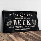 Good Friends Good Times Welcome To Our Deck Sign - Tailored Canvases - Flyclothing LLC