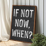 If Not Now, When Sign II - Tailored Canvases - Flyclothing LLC