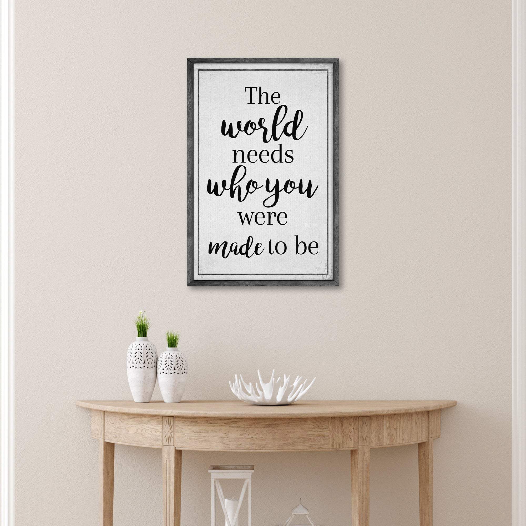 The World Needs Who You Were Made To Be Sign III - Tailored Canvases - Flyclothing LLC