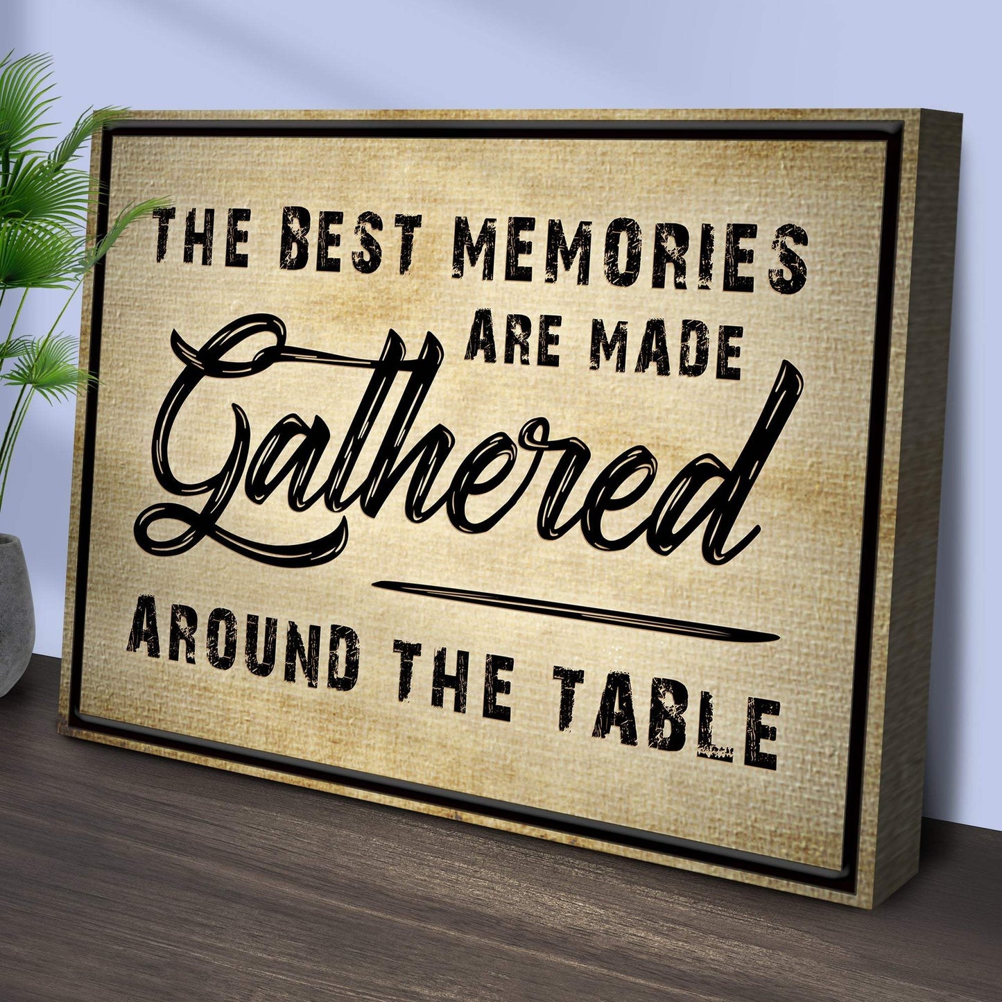 The Best Memories Are Made Gathered Around The Table Sign III - Tailored Canvases - Flyclothing LLC