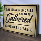 The Best Memories Are Made Gathered Around The Table Sign III - Tailored Canvases - Flyclothing LLC
