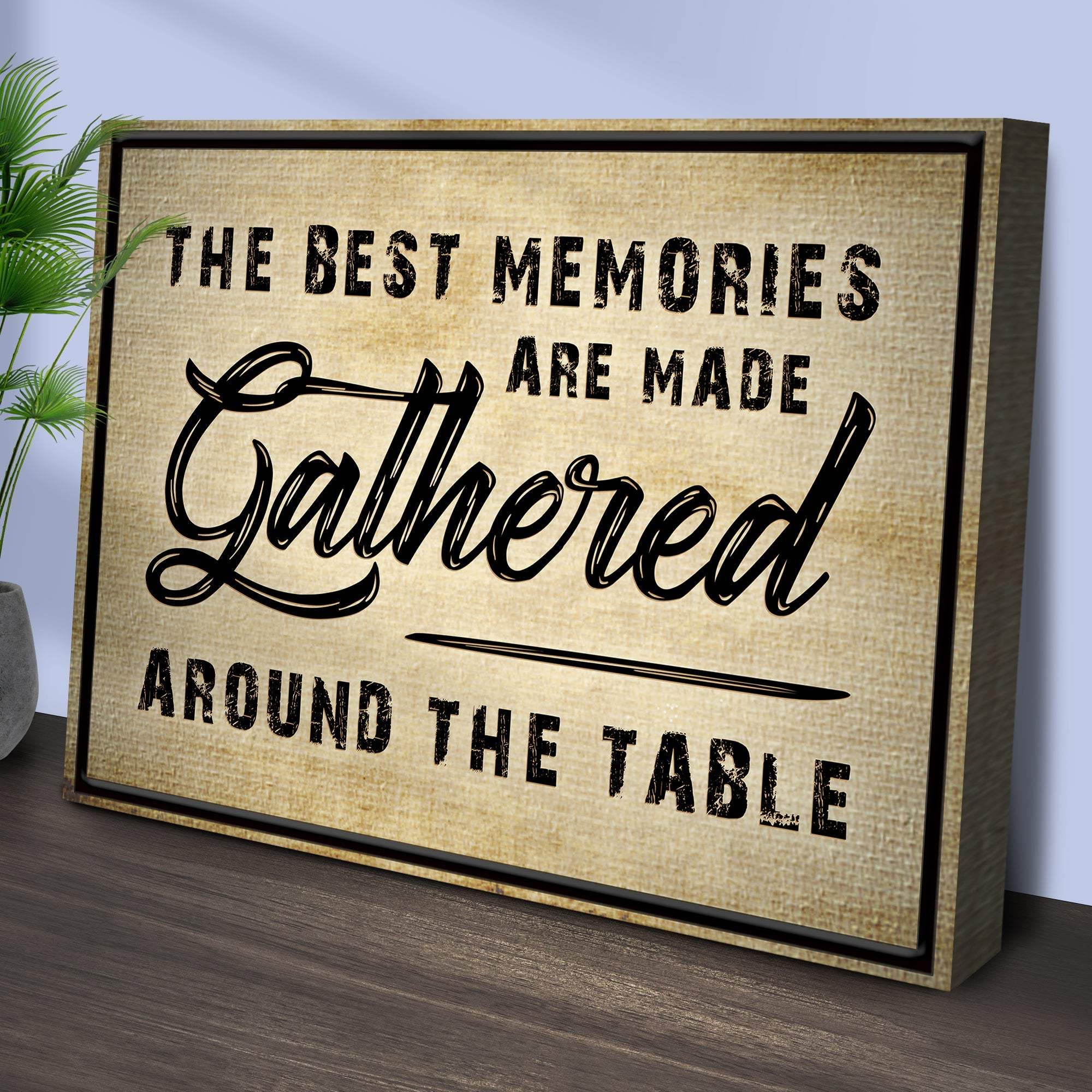 The Best Memories Are Made Gathered Around The Table Sign III - Tailored Canvases - Flyclothing LLC