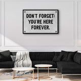 Don't Forget You're Here Forever Sign - Tailored Canvases - Flyclothing LLC