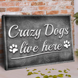 Crazy Dogs Live Here Sign II - Tailored Canvases - Flyclothing LLC