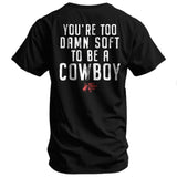 You're Too Damn Soft To Be A Cowboy Men's T-Shirt - DIRTY COWBOY USA - Flyclothing LLC
