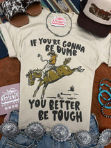 If You're Gonna Be Dumb Graphic Tee