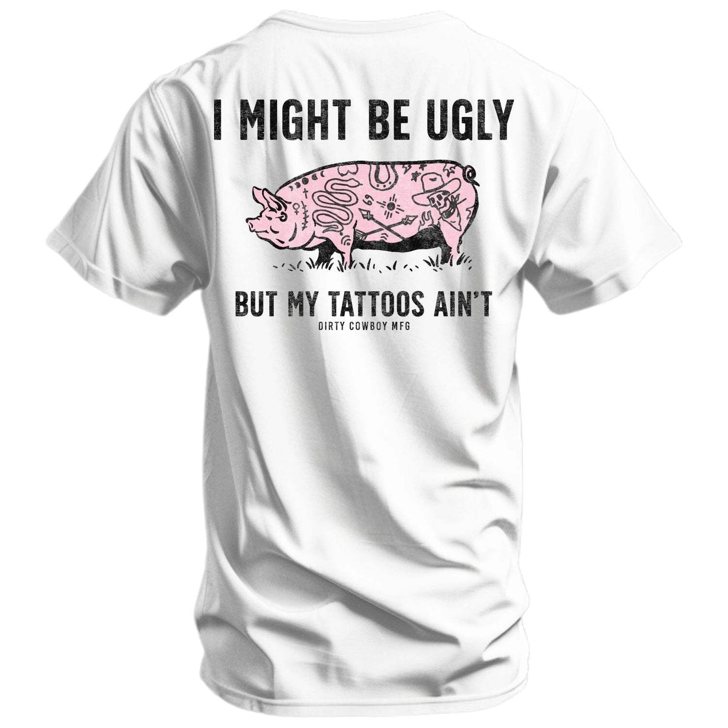 I Might Be Ugly But My Tattoos Ain't Men's T-Shirt - DIRTY COWBOY USA - Flyclothing LLC