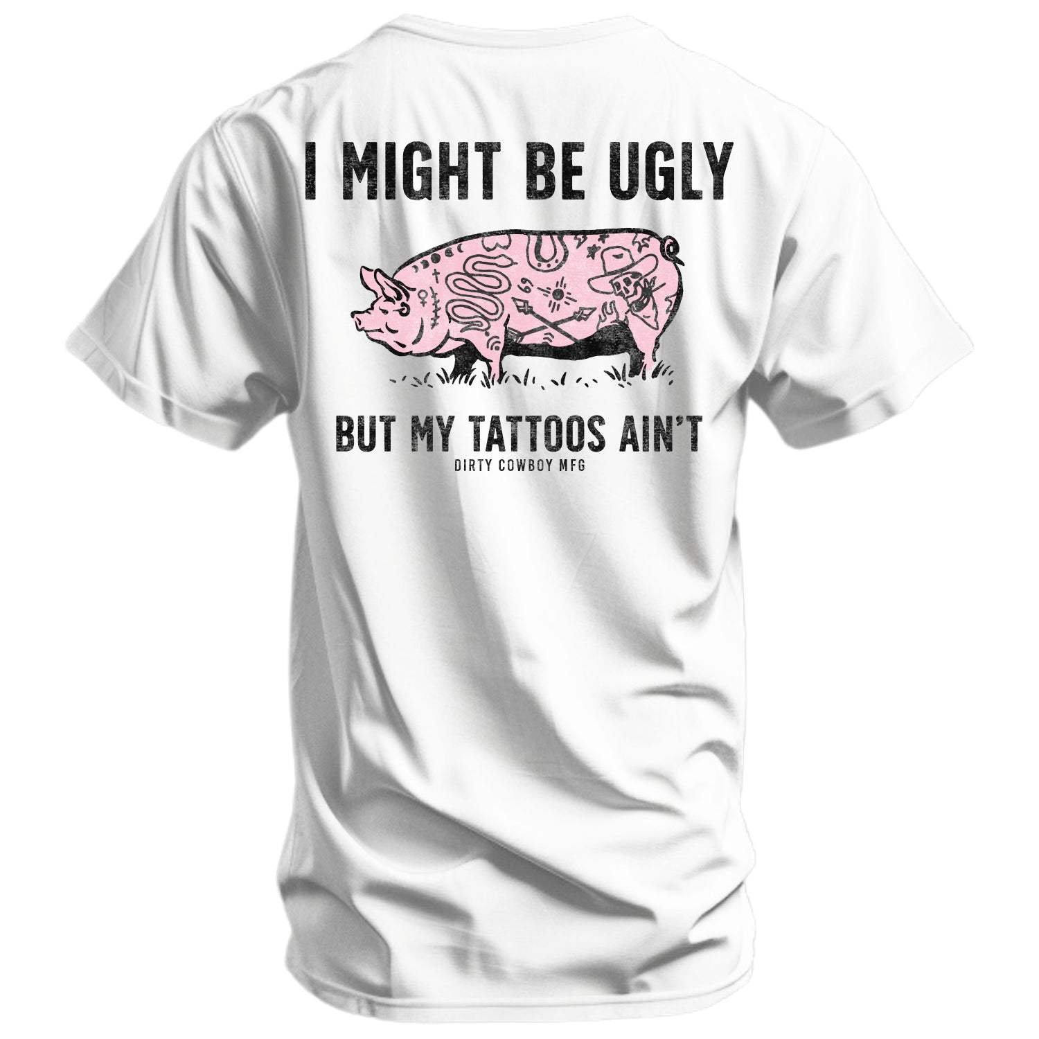 I Might Be Ugly But My Tattoos Ain't Men's T-Shirt - DIRTY COWBOY USA - Flyclothing LLC