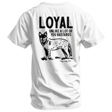 Loyal Unlike A Lot Of You Bastards Dog Men's T-Shirt - DIRTY COWBOY USA - Flyclothing LLC