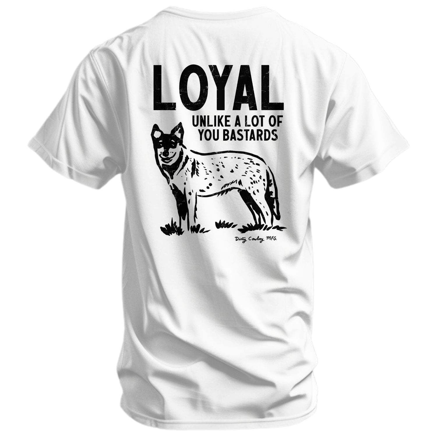 Loyal Unlike A Lot Of You Bastards Dog Men's T-Shirt - DIRTY COWBOY USA - Flyclothing LLC