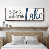 Better To Wake At The Lake Sign - Tailored Canvases - Flyclothing LLC