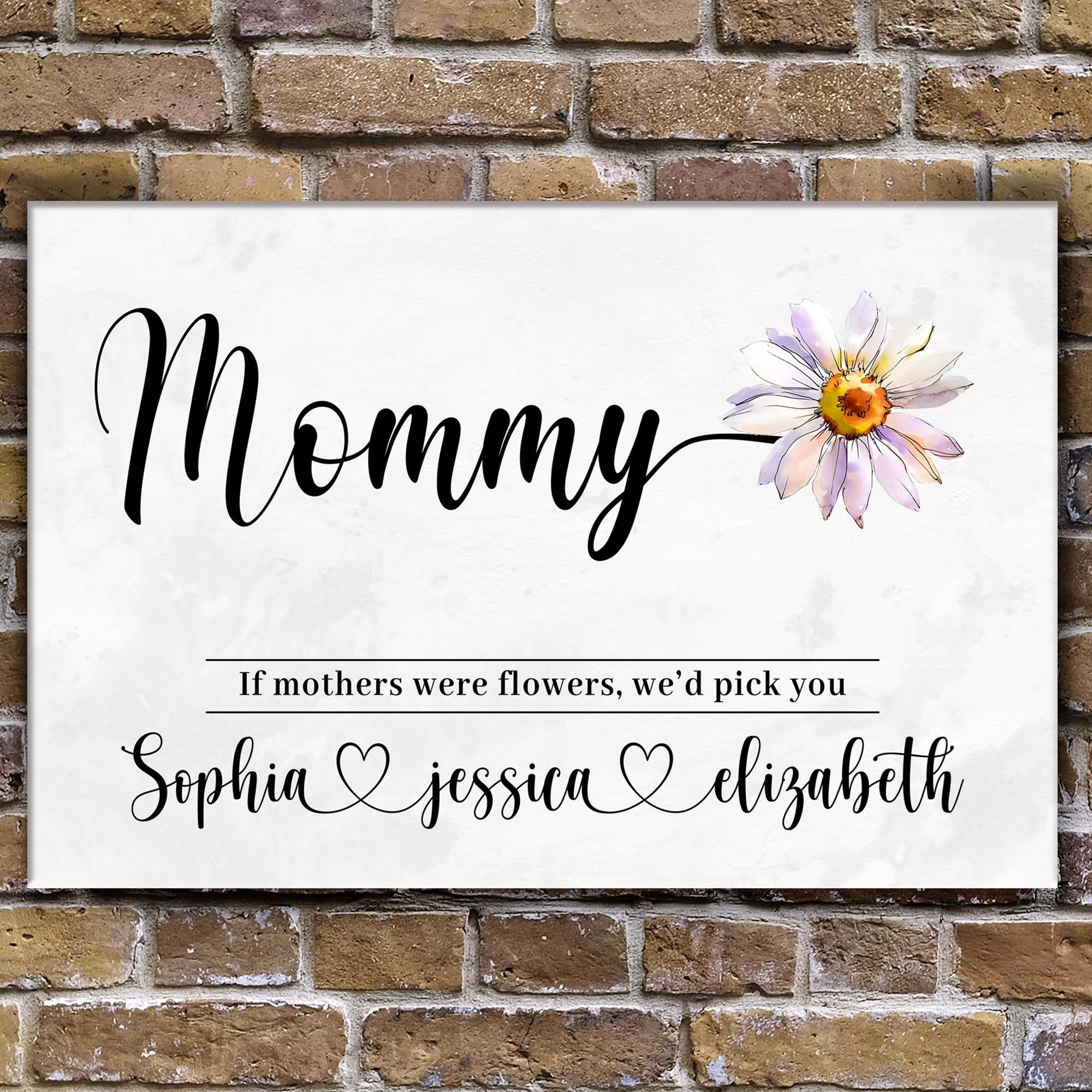 Mother's Day Sign If Mothers Were Flowers - Tailored Canvases - Flyclothing LLC