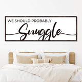 We Should Probably Snuggle Sign II - Tailored Canvases - Flyclothing LLC
