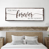 Forever Be My Always Sign - Tailored Canvases - Flyclothing LLC