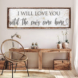 I Will Love You Until The Cows Come Home Sign - Tailored Canvases - Flyclothing LLC