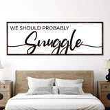 We Should Probably Snuggle Sign II - Tailored Canvases - Flyclothing LLC