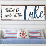 Better To Wake At The Lake Sign - Tailored Canvases - Flyclothing LLC