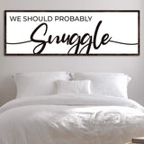 We Should Probably Snuggle Sign II - Tailored Canvases - Flyclothing LLC
