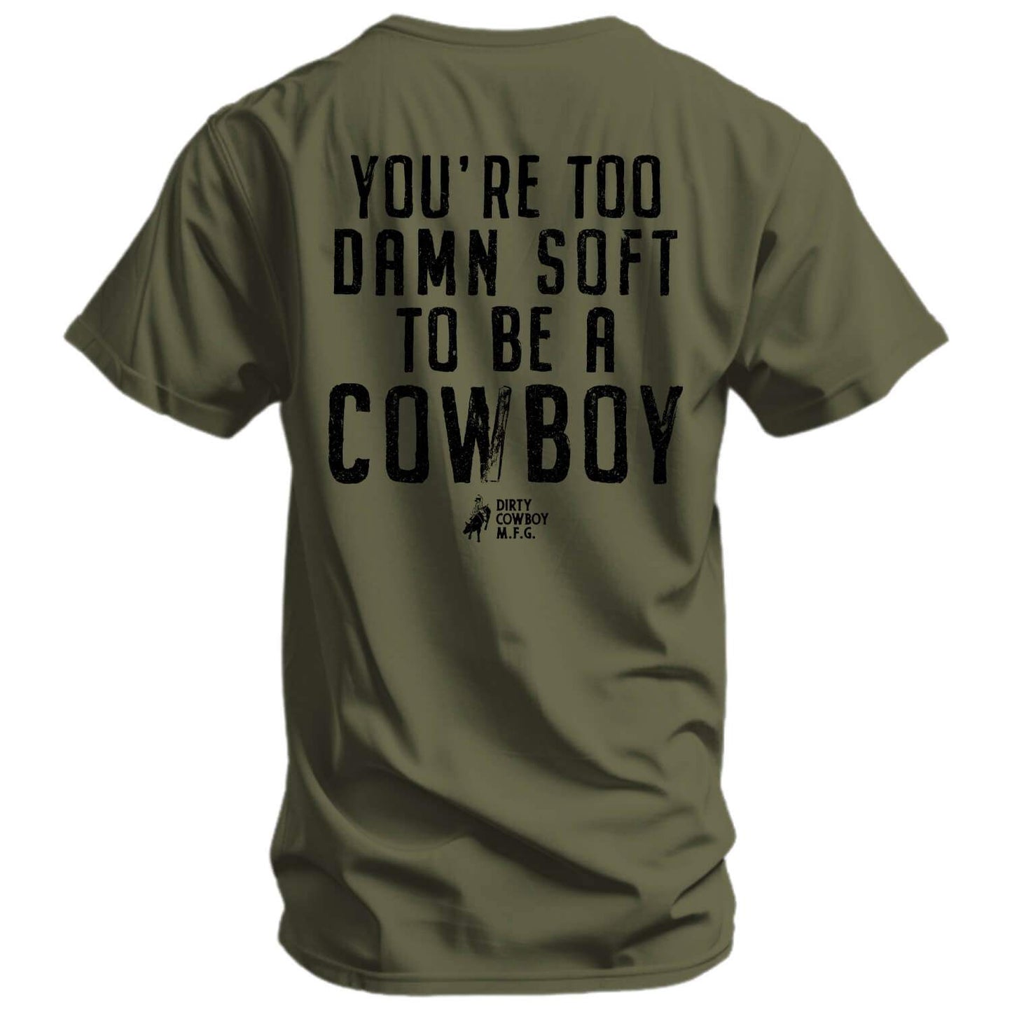 You're Too Damn Soft To Be A Cowboy Men's T-Shirt - DIRTY COWBOY USA - Flyclothing LLC