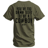 You're Too Damn Soft To Be A Cowboy Men's T-Shirt - DIRTY COWBOY USA - Flyclothing LLC