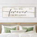 Forever Be My Always Sign III - Tailored Canvases - Flyclothing LLC