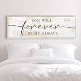 Forever Be My Always Sign III - Tailored Canvases - Flyclothing LLC