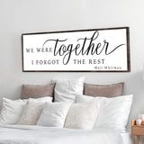We Were Together, I Forgot The Rest Sign II - Tailored Canvases - Flyclothing LLC