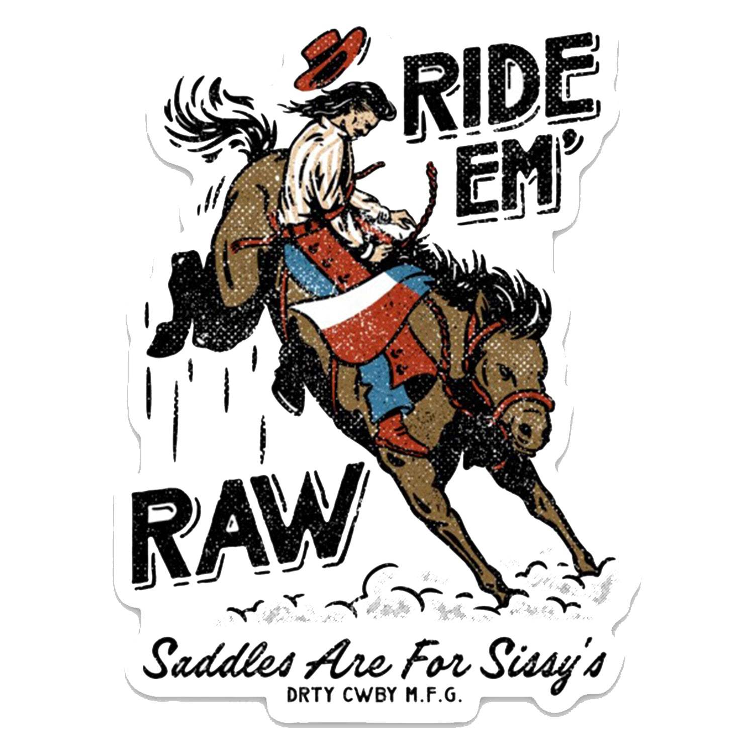 Ride 'Em Raw Saddles Are For Sissy's Decal - DIRTY COWBOY USA - Flyclothing LLC
