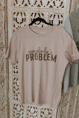 Somebody's Problem Graphic Tee - Wild Junkie - Flyclothing LLC