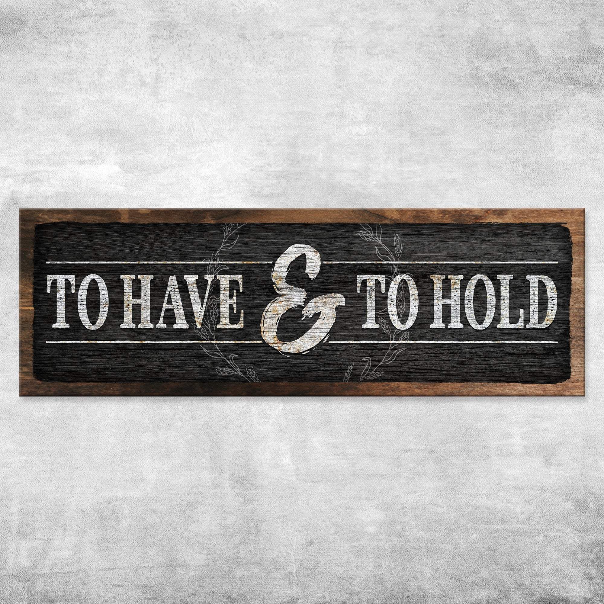 To Have And To Hold Sign III - Tailored Canvases - Flyclothing LLC