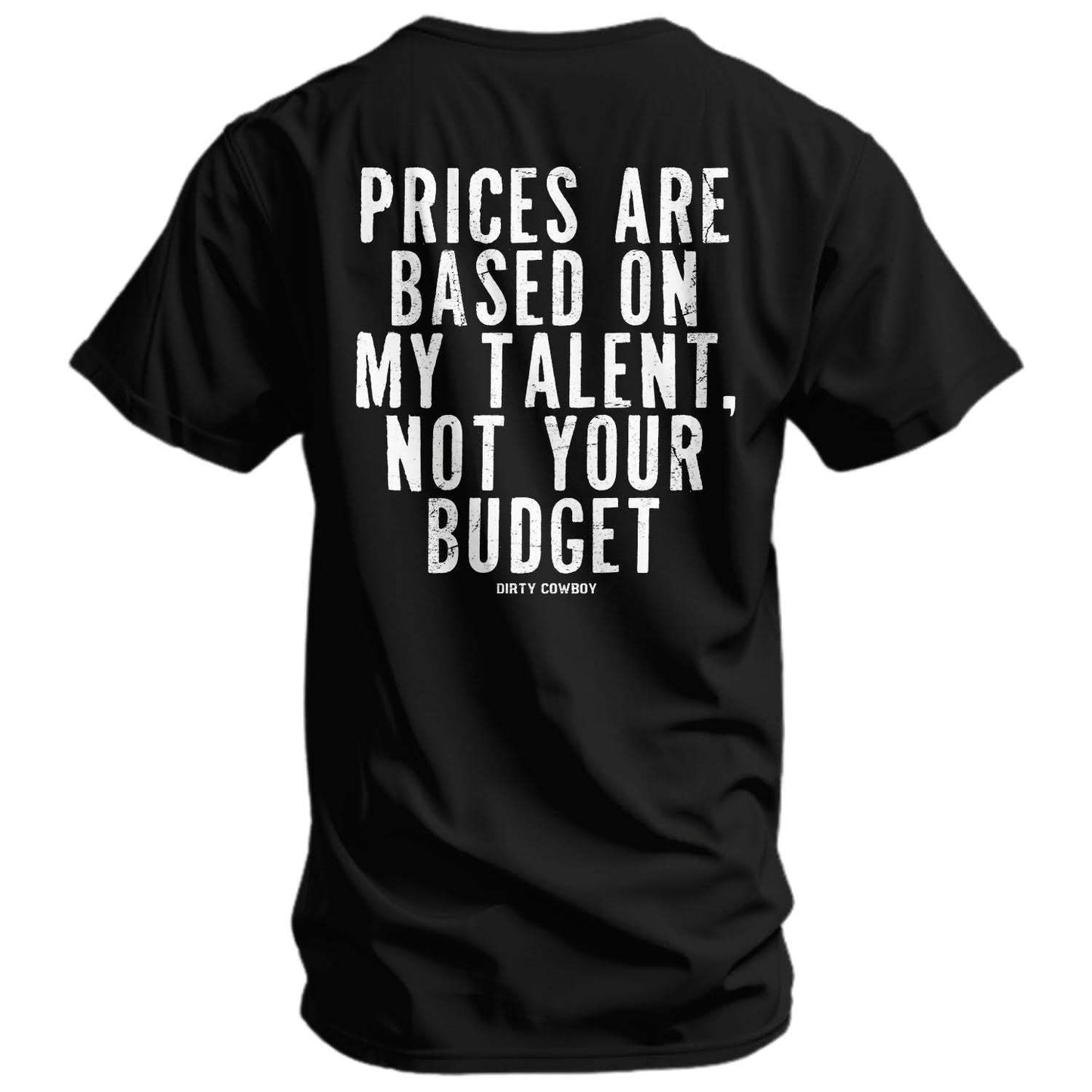 My Prices Are Based On My Talent Men's T-Shirt - DIRTY COWBOY USA - Flyclothing LLC