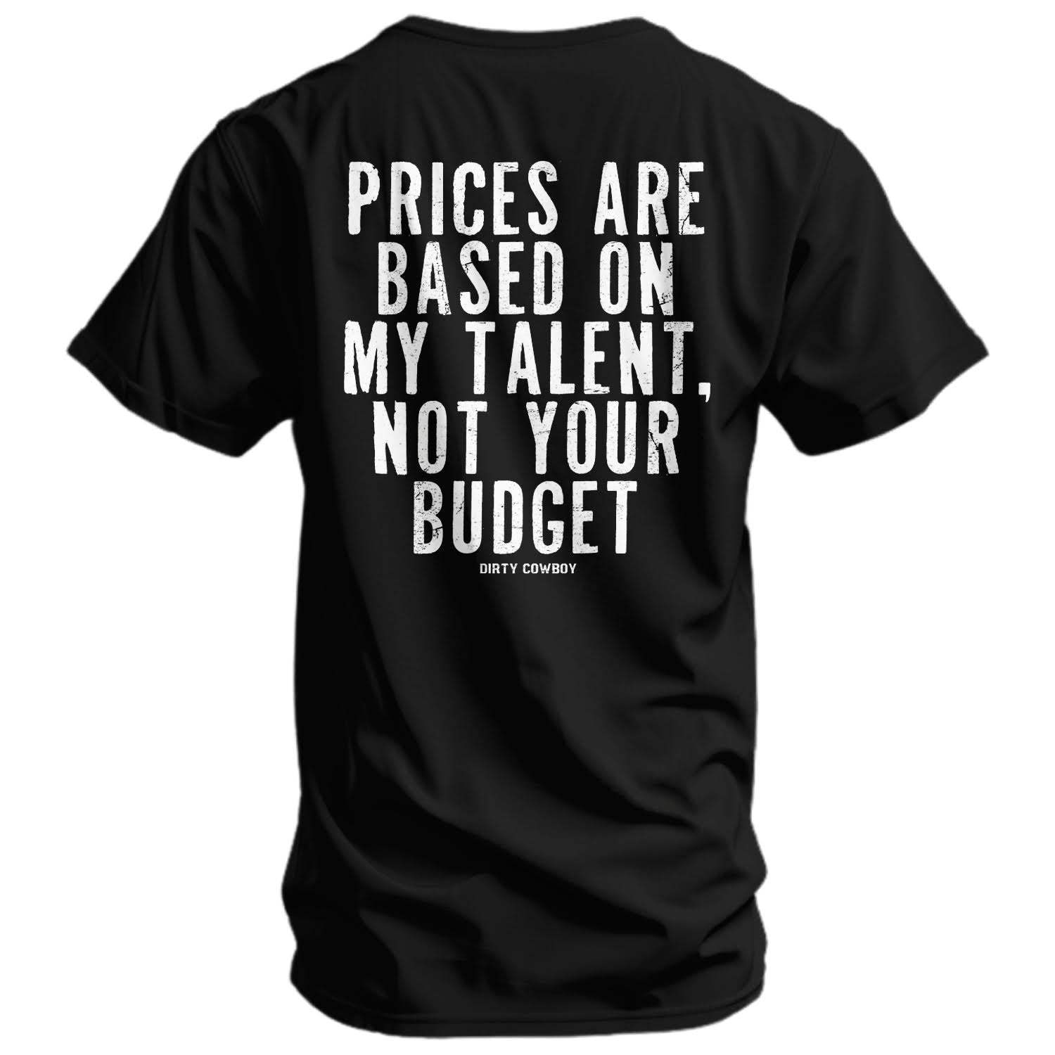 My Prices Are Based On My Talent Men's T-Shirt - DIRTY COWBOY USA - Flyclothing LLC