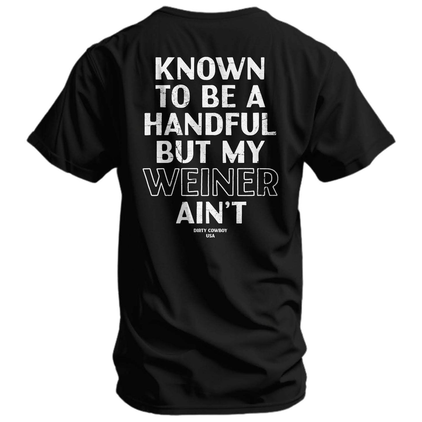 Known To Be A Handful. But My Weiner Ain't Men's T-Shirt - DIRTY COWBOY USA - Flyclothing LLC