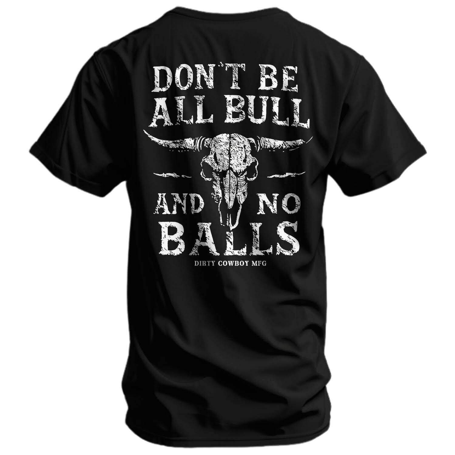 Don't Be All Bull And No Balls Men's T-Shirt - DIRTY COWBOY USA - Flyclothing LLC