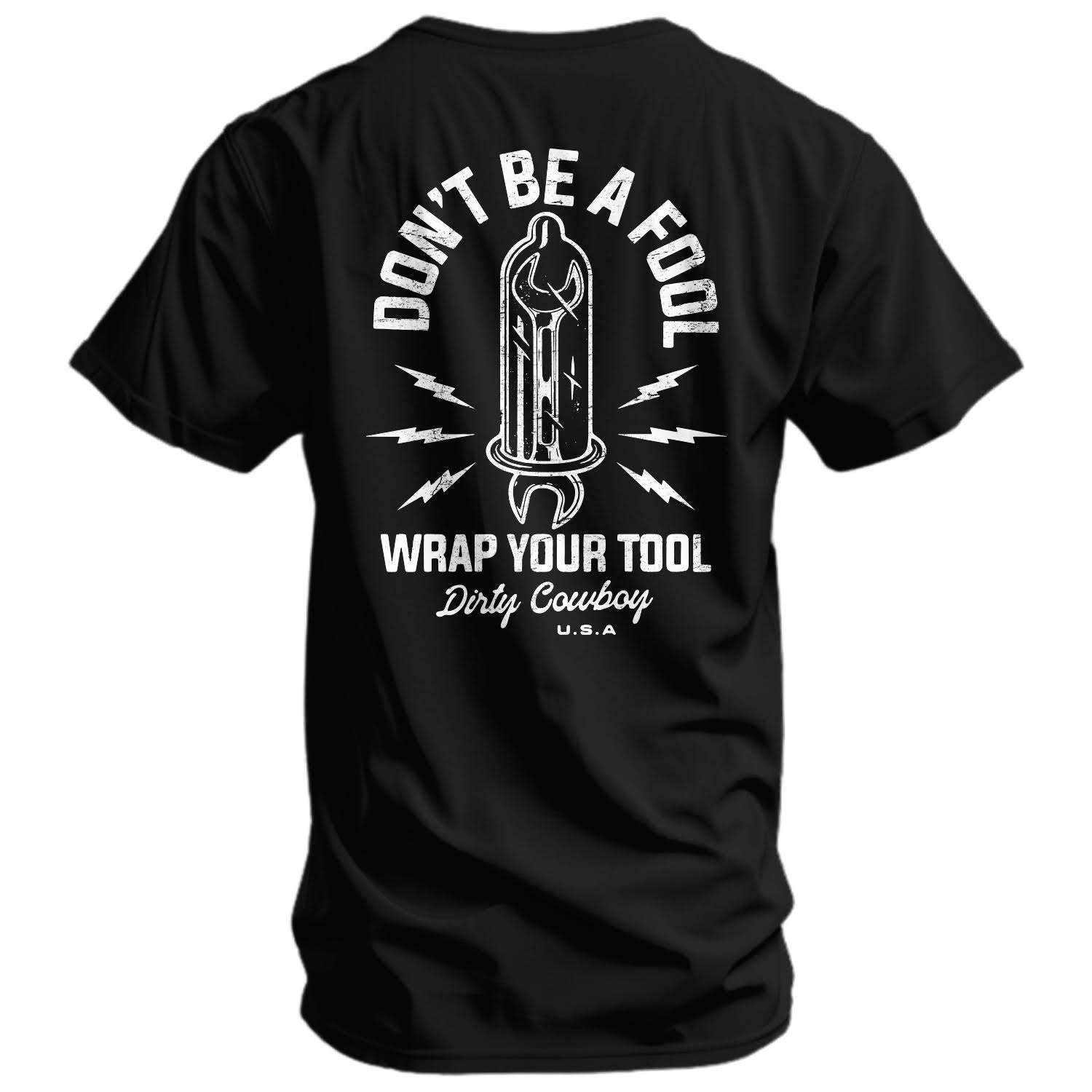 Don't Be a Fool. Wrap Your Tool Men's T-Shirt - DIRTY COWBOY USA - Flyclothing LLC