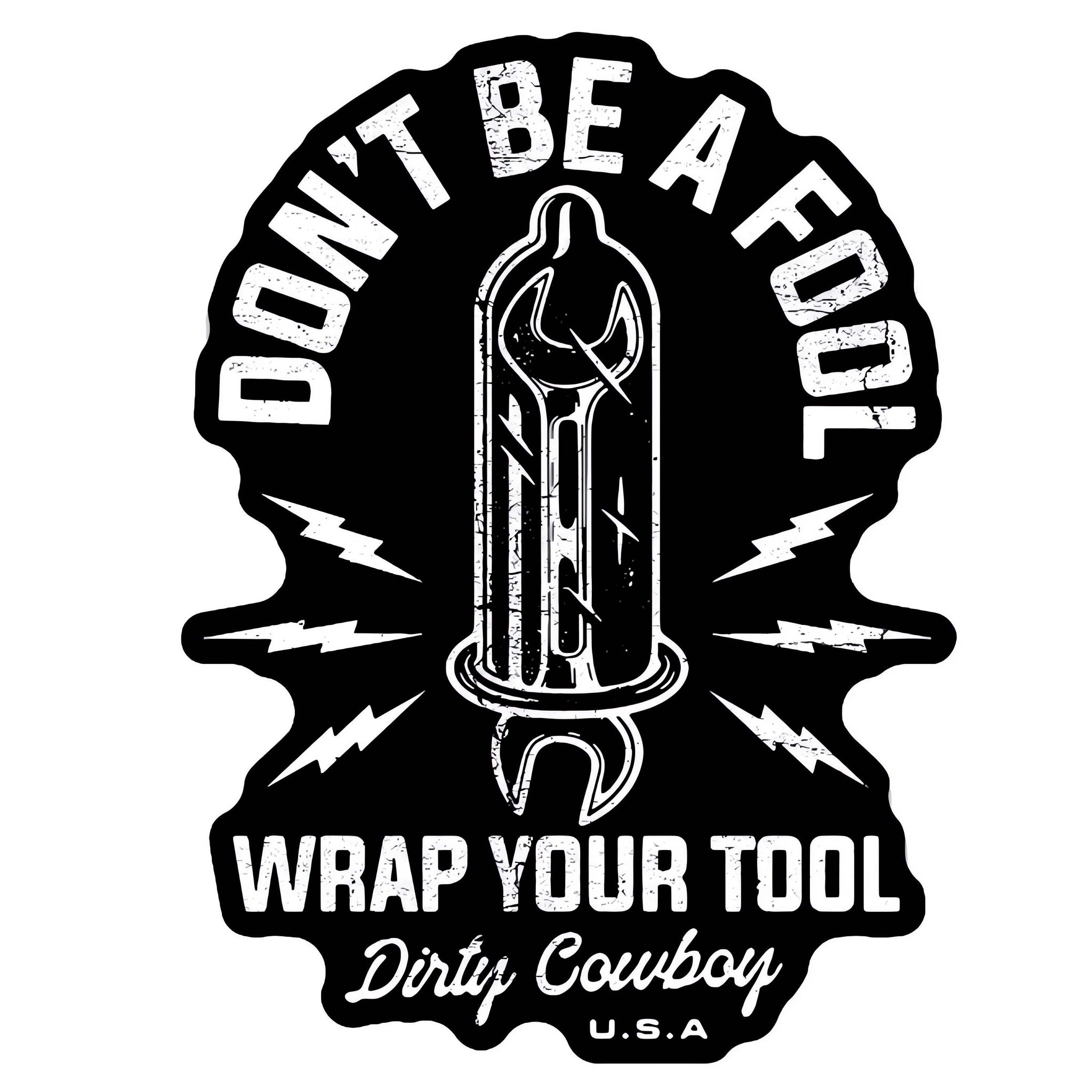 Don't Be A Fool. Wrap Your Tool. Decal Sticker - DIRTY COWBOY USA - Flyclothing LLC