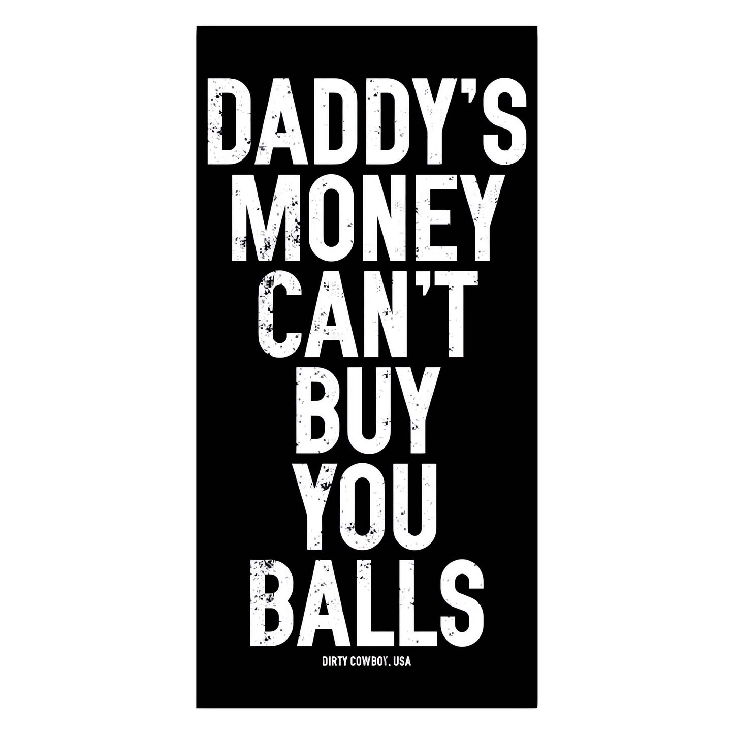 Daddy's Money Can't Buy You Balls Decal - DIRTY COWBOY USA - Flyclothing LLC