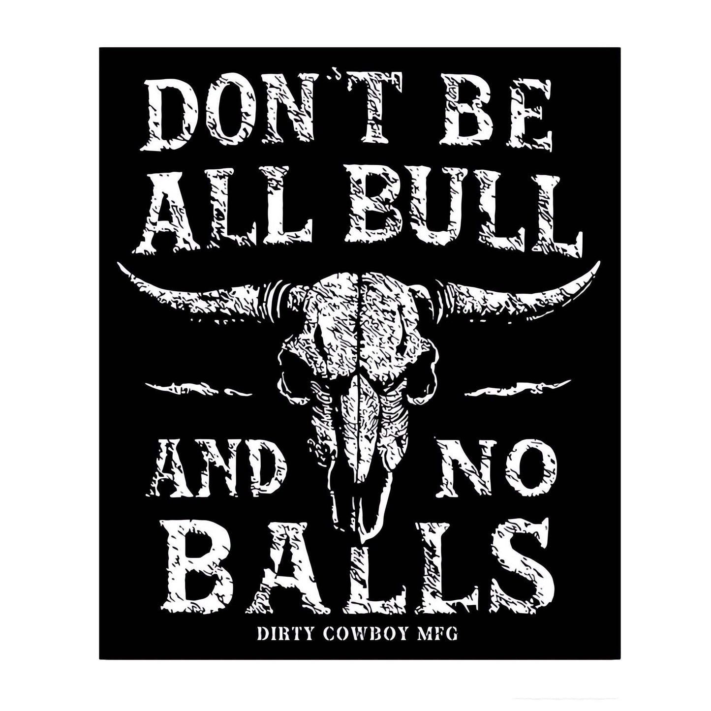 Don't Be All Bull And No Balls Decal - DIRTY COWBOY USA - Flyclothing LLC