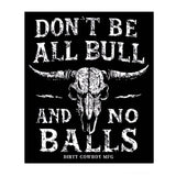 Don't Be All Bull And No Balls Decal - DIRTY COWBOY USA - Flyclothing LLC