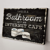 This Is A Bathroom Not An Internet Cafe Sign II - Tailored Canvases - Flyclothing LLC