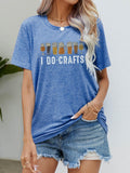 I DO CRAFTS Round Neck T-Shirt - Trendsi