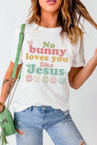 Easter NO BUNNY LOVES YOU LIKE JESUS T-Shirt - Trendsi